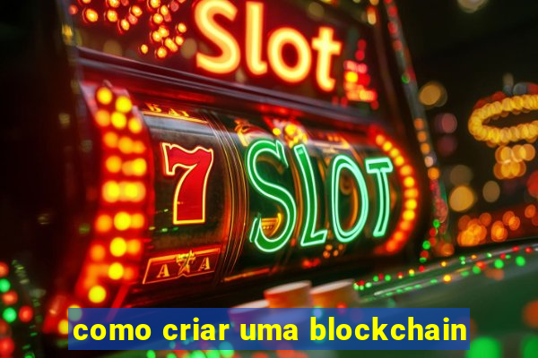 como criar uma blockchain